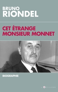 Bruno Riondel - Cet étrange Monsieur Monnet - Biographie.