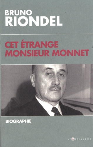 Cet étrange Monsieur Monnet. Une biographie