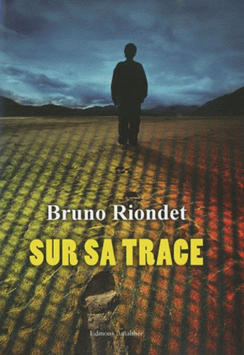 Bruno Riondet - Sur sa trace.