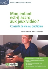 Bruno Rocher et Lucie Gailledrat - Mon enfant est-il accro aux jeux vidéo ? - Conseils de vie au quotidien.