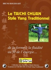 Bruno Rogissart - Le Taichi Chuan Style Yang Traditionnel - De la forme à la fluidité au fil de l'énergie....