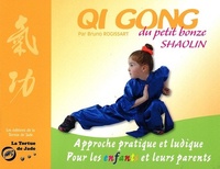 Bruno Rogissart - Qi gong du petit bonze shaolin - Approche pratique et ludique pour les enfants et leurs parents.