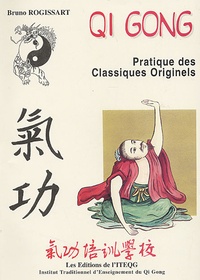 Bruno Rogissart - Qi Gong, Pratique des Classiques Originels.