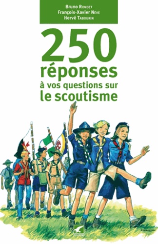 Bruno Rondet et François-Xavier Nève - 250 réponses à vos questions sur le scoutisme.