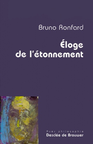 Bruno Ronfard - Éloge de l'étonnement.