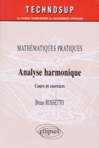 Bruno Rossetto - Mathematiques Pratiques. Analyse Harmonique, Cours Et Exercices.