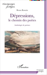Bruno Rostain - Dépressions, le chemin des poètes - Anthologie de poèmes.