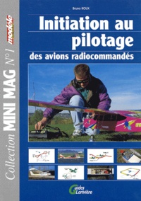 Bruno Roux - Initiation Au Pilotage Des Avions Radiocommandes.