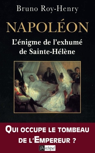 Napoléon.. L'énigme de l'exhumé de Sainte-Hélène