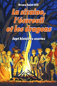 Bruno Saint-Hill - La sizaine, l'écureuil et les dragons.