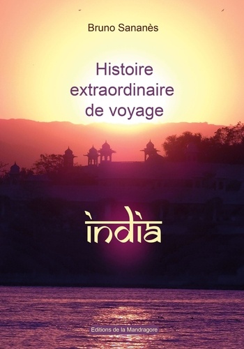 Bruno Sananès - Histoire extraordinaire de voyage : INDIA - India.
