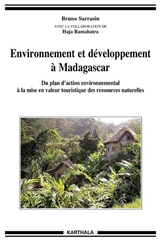 Bruno Sarrasin - Environnement et développement à Madagascar - Du plan d'action environnemental à la mise en valeur touristique des ressources naturelles.
