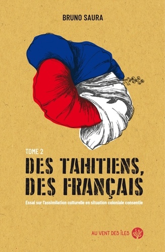 Des Tahitiens, des Français. Tome 2, Essai sur l’assimilation culturelle en situation coloniale consentie