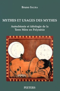 Bruno Saura - Mythes et usages des mythes - Autochtonie et idéologie de la Terre Mère en Polynésie.