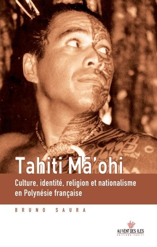 Tahiti ma'ohi. Culture, identité, religion et nationalisme en Polynésie française