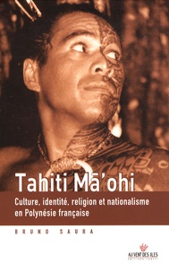 Bruno Saura - Tahiti Ma'ohi - Culture, identité, religion et nationalisme en Polynésie française.
