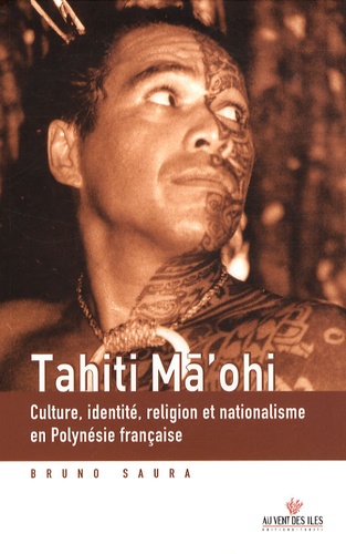 Tahiti Ma'ohi. Culture, identité, religion et nationalisme en Polynésie française