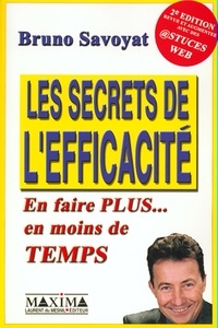 Bruno Savoyat - Les Secrets De L'Efficacite. En Faire Plus... En Moins De Temps, 2eme Edition.