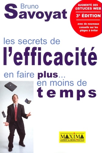Bruno Savoyat - Les Secrets De L'Efficacite. En Faire Plus... En Moins De Temps. 3eme Edition.