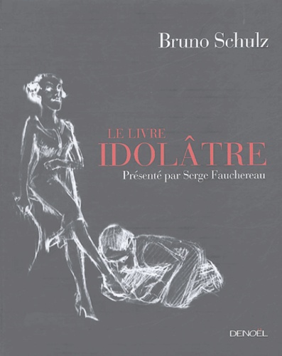 Bruno Schulz - Le Livre idolâtre.