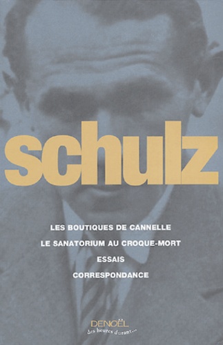 Bruno Schulz - Oeuvres complètes : Les Boutiques de cannelle ; Le Sanatorium au croque-mort ; Essais critiques ; Correspondance.