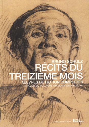 Bruno Schulz - Récits du treizième mois - Oeuvres de fiction complètes.