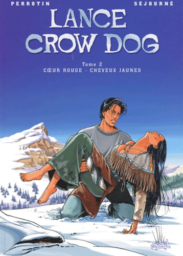 Bruno Séjourné et Serge Perrotin - Lance Crow Dog Tome 2 : Coeur rouge - Cheveux jaunes.