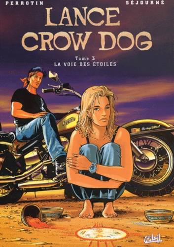 Bruno Séjourné et Serge Perrotin - Lance Crow Dog Tome 3 : La voie des étoiles.