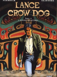 Bruno Séjourné et Serge Perrotin - Lance Crow Dog Tome 4 : L'homme de Kitimat.