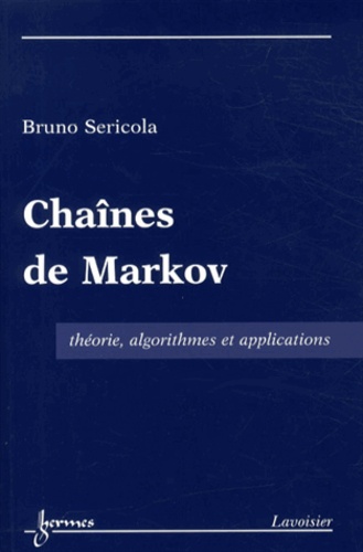 Bruno Sericola - Chaînes de Markov - Théorie, algorithmes et applications.