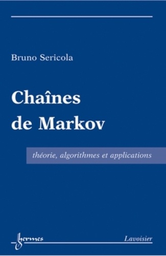 Bruno Sericola - Chaînes de Markov - Théorie, algorithmes et applications.