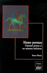 Bruno Sibona - Homo porosus - L'homme poreux et ses animaux intérieurs.