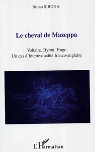 Le cheval de Mazeppa : Voltaire, Byron, Hugo, un cas d'intertextualité franco-anglaise