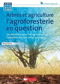 Bruno Sirven - Arbres et agriculture, l'agroforesterie en question - Les bénéfices pour les agriculteurs, l'équilibre des sols et les paysages.