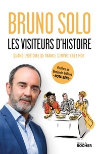 Bruno Solo - Les visiteurs d'Histoire - Quand l'histoire de France s'invite chez moi.