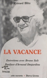 Bruno Solt et Gérard Blitz - La vacance - Entretiens avec Bruno Solt.