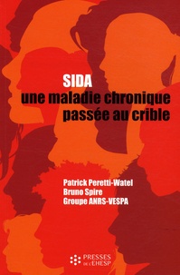 Bruno Spire et Patrick Peretti-Watel - Sida - Une maladie chronique passée au crible.