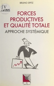 Bruno Spitz - Forces productives et qualité totale : approche systémique.