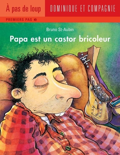 Bruno St-Aubin - Papa  : Papa est un castor bricoleur.