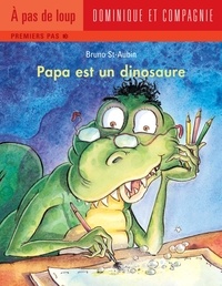 Bruno St-Aubin - Papa est un dinosaure.