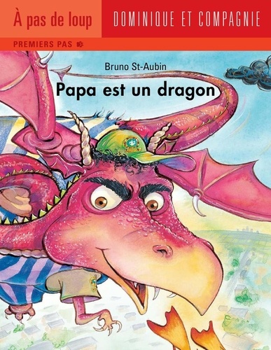Bruno St-Aubin - Papa est un dragon.