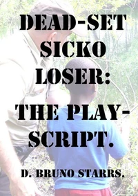 Dead-set Sicko Loser: The Play-Script