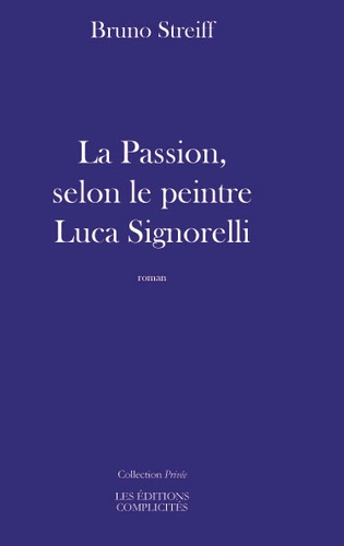Bruno Streiff - La passion selon le peintre Luca Signorelli.