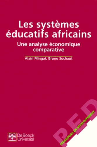 Bruno Suchaut et Alain Mingat - Les Systemes Educatifs Africains. Une Analyse Economique Comparative.