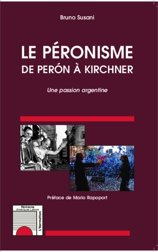 Bruno Susani - Le péronisme de Peron à Kirchner - Une passion argentine.