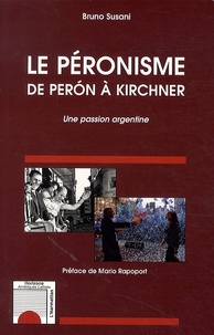 Bruno Susani - Le péronisme de Peron à Kirchner - Une passion argentine.