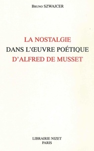 Bruno Szwajcer - La nostalgie dans l'oeuvre poétique d'Alfred de Musset.