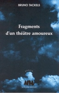 Bruno Tackels - Fragments D'Un Theatre Amoureux.