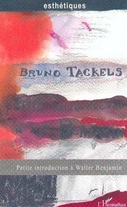 Bruno Tackels - Petite introduction à Walter Benjamin.