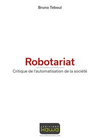 Robotariat - Critique de lautomatisation de la société.pdf